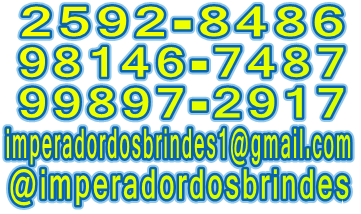 2592-8486 98146-7487 99897-2917 imperadordosbrindes1@gmail.com @imperadordosbrindes