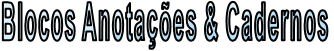 Blocos Anotações & Cadernos