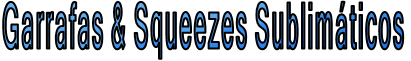 Garrafas & Squeezes Sublimáticos